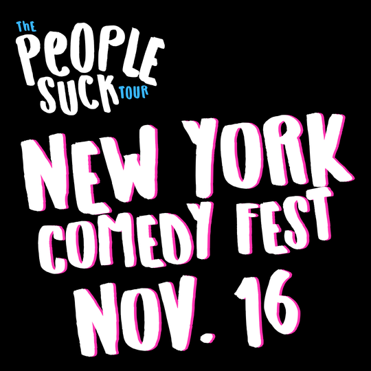I've Had It - The People Suck Tour, NY COMEDY FEST PRES, Novemver 16, 2024